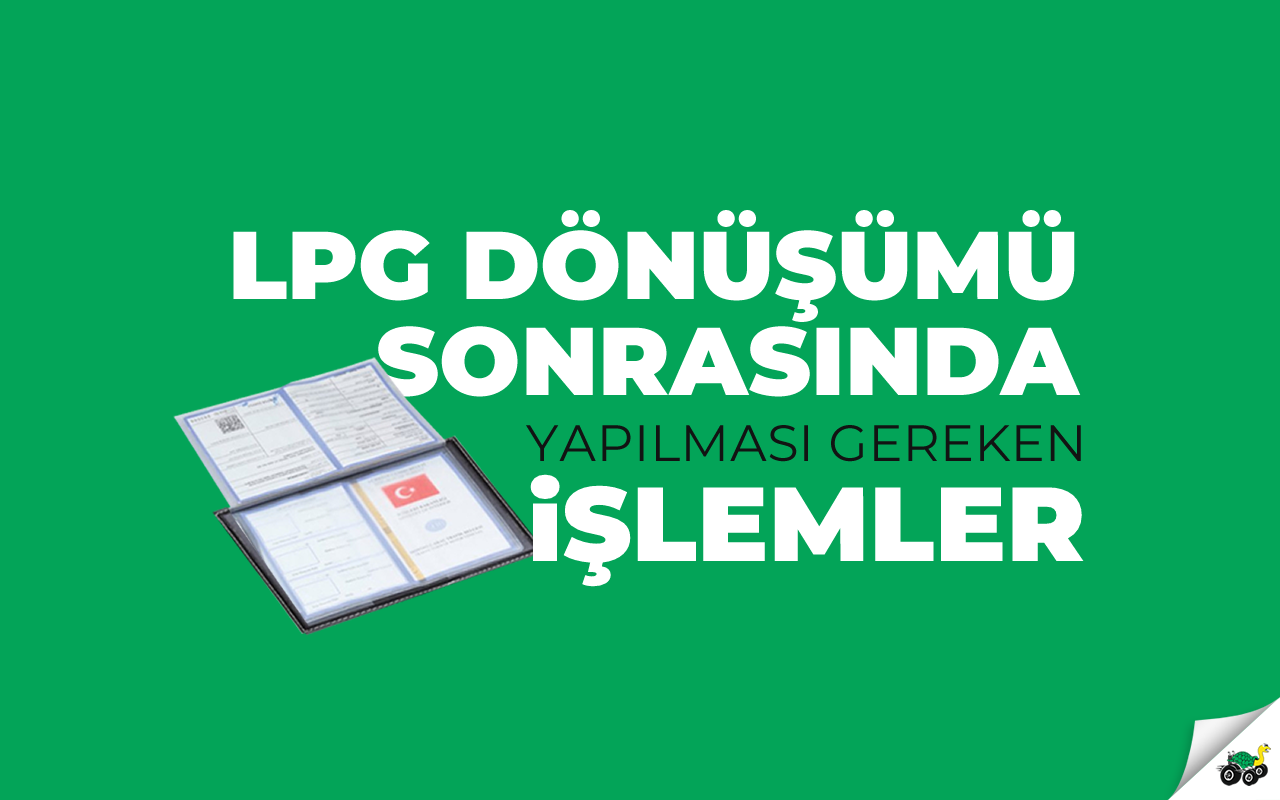 Çevre Otogaz Sistemleri LPG'nin ruhsar İşlenmesi - Otogaz Dönüşümü sonrasında Ruhsat işlemleri