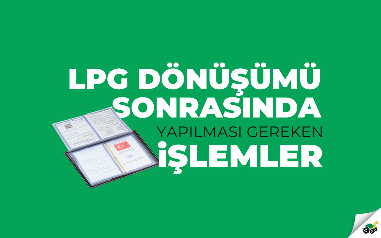 Çevre Otogaz Sistemleri LPG'nin ruhsar İşlenmesi - Otogaz Dönüşümü sonrasında Ruhsat işlemleri 